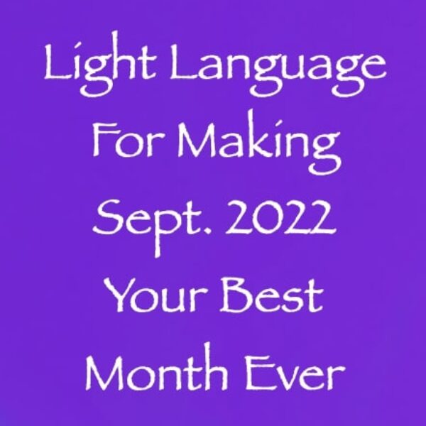 Light Language for Making September 2022 Your Best Month Ever ∞ Pay What You Want