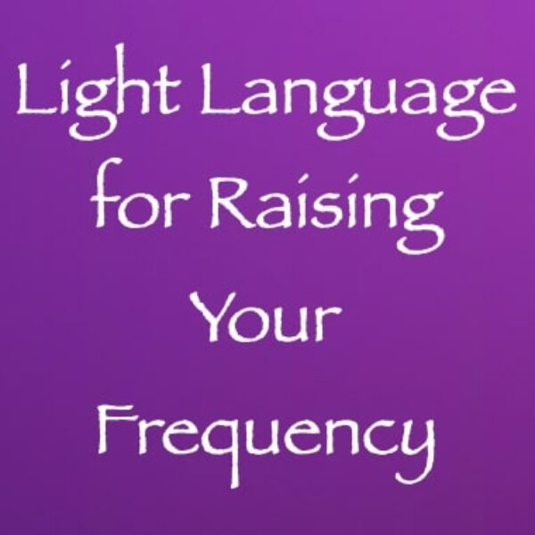 Light Language for Raising Your Frequency ∞ Pay What You Want