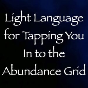 light language for tapping you in to the abundance grid - channeled by daniel scranton channeler of arcturians