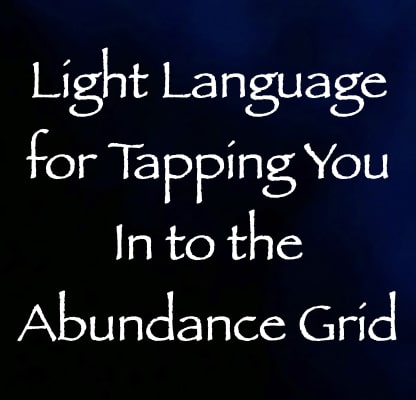 light language for tapping you in to the abundance grid - channeled by daniel scranton channeler of arcturians