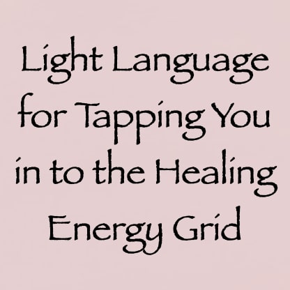 light language for tapping you in to the healing energy grid - channeled by daniel scranton channeler of arcturians