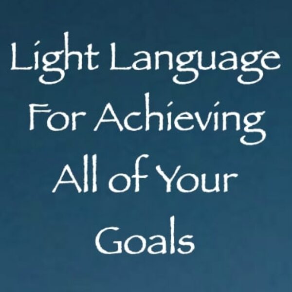 Light Language For Achieving All of Your Goals  ∞ Pay What You Want