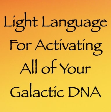 light language for activating all of your galactic DNA - channeled by daniel scranton channeler of aliens