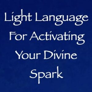 light language for activating your divine spark - channeled by daniel scranton channeler of arcturians