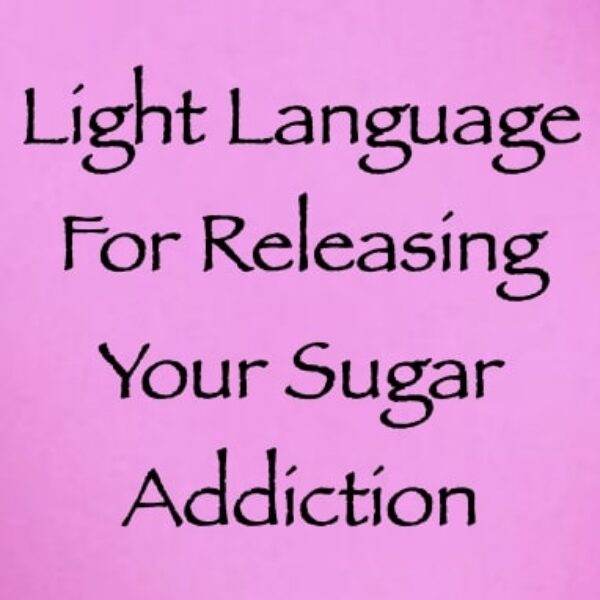 Light Language for Releasing Your Sugar Addiction ∞ Pay What You Want