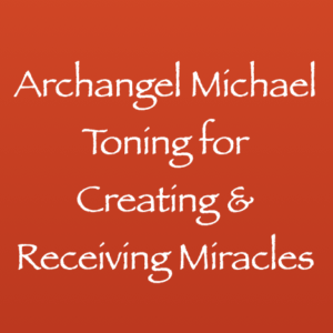 archangel michael toning for creating & receiving miracles - channeled by daniel scranton - channeler of arcturians