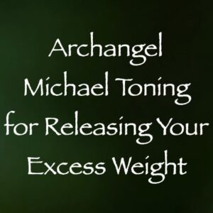 archangel michael toning for releasing your excess weight channeled by daniel scranton
