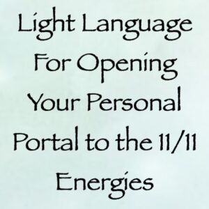 light language for opening your personal portal to the 11:11 energies channeled by daniel scranton