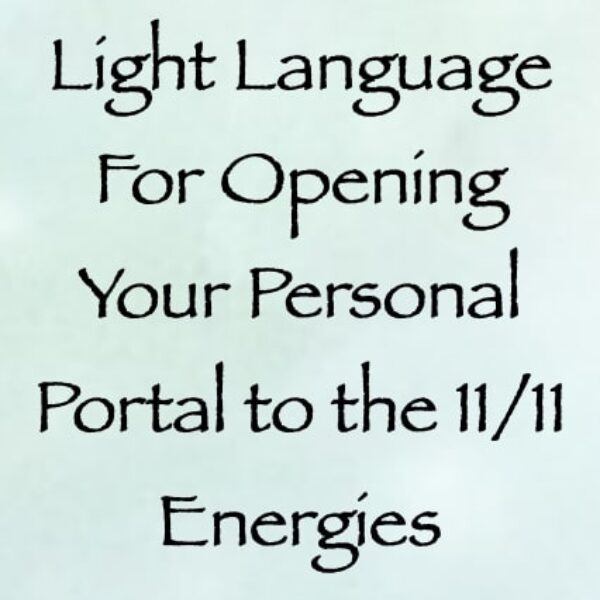 Light Language for Opening Your Personal Portal to the 11/11 Energies ∞ Pay What You Want