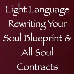 light language for rewriting your soul blueprint & all soul contracts - channeled by daniel scranton - channeler of arcturians