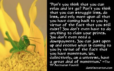 the power of momentum is on your side - the 9d arcturian council - channeled by daniel scranton - channeler of aliens