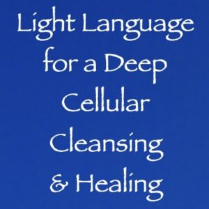 light language for a deep cellular cleansing & healing - channeler of aliens