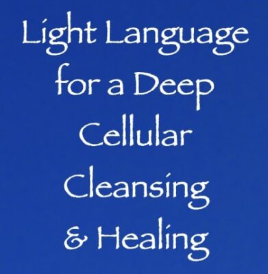 light language for a deep cellular cleansing & healing - channeler of aliens
