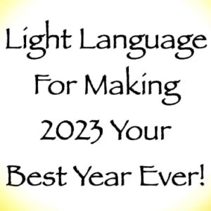 light language for making 2023 your best year ever - channeled by daniel scranton - channeler of arcturians