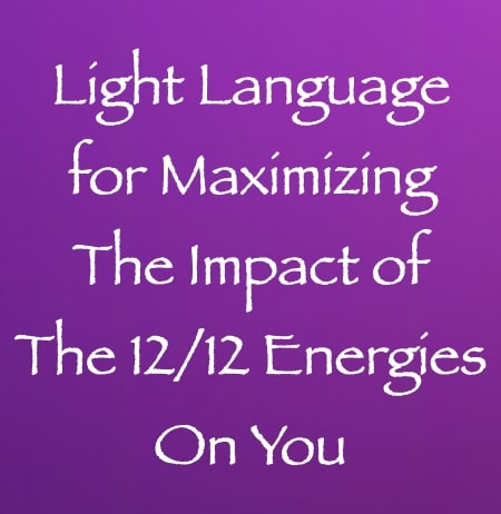light language for maximizing the impact of the 12 12 energies on you - channeled by daniel scranton