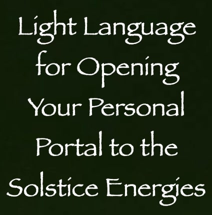 light language for opening your personal portal to the solstice energies - channeled by Daniel Scranton