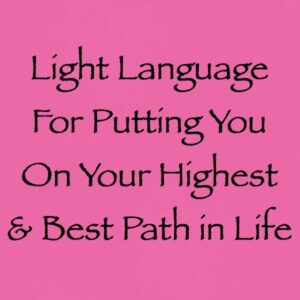 light language for putting you on your highest and best path - channeled by daniel scranton - channeler of aliens