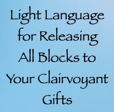 light language for releasing all blocks to your clairvoyant gifts - channeled by daniel scranton