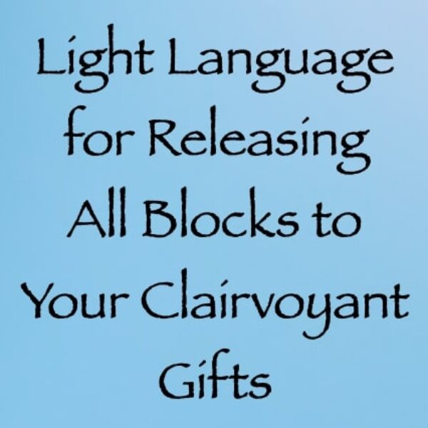 Light Language for Releasing All Blocks to Your Clairvoyant Gifts ∞ Pay What You Want