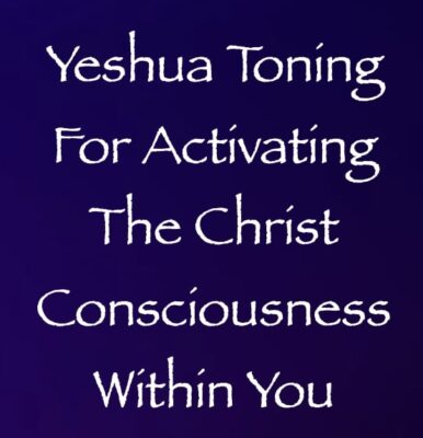 yeshua toning for activating the christ consciousness within you - channeled by daniel scranton - channeler of aliens