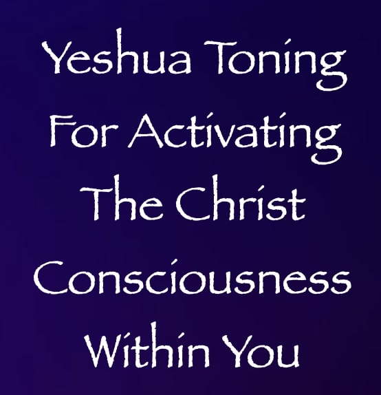yeshua toning for activating the christ consciousness within you - channeled by daniel scranton - channeler of aliens