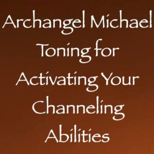 archangel michael toning for activating your channeling abilities - channeled by daniel scranton