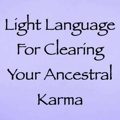 light language for clearing your ancestral karma - channeled by daniel scranton