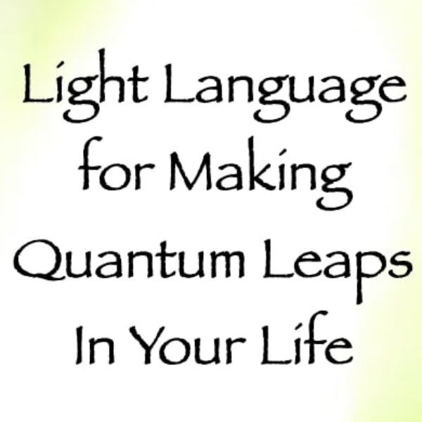 Light Language for Making Quantum Leaps in Your Life ∞Pay What You Want