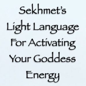 sekhmet's light language for activating your goddess energy - channeled by daniel scranton