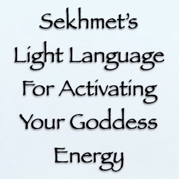 Sekhmet’s Light Language for Activating Your Goddess Energy ∞Pay What You Want