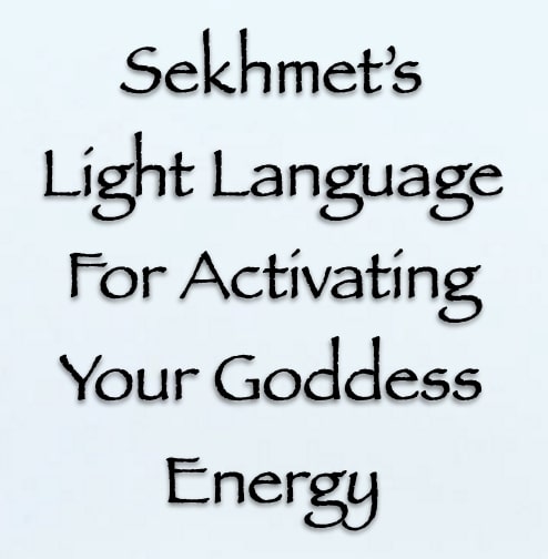 sekhmet's light language for activating your goddess energy - channeled by daniel scranton
