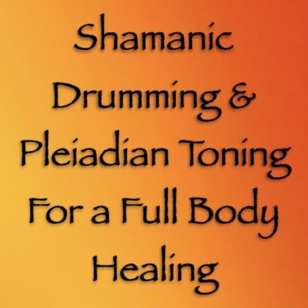 Shamanic Drumming & Pleiadian Toning for a Full Body Healing ∞Pay What You Want