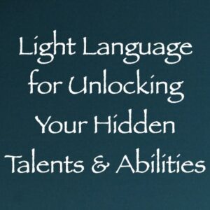 Light Language for Unlocking your Hidden Talents & Abilities - Channeled by Daniel Scranton - channeler of arcturians