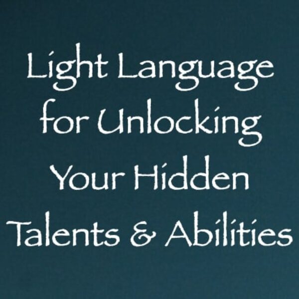 Light Language for Unlocking Your Hidden Talents & Abilities ∞Pay What You Want
