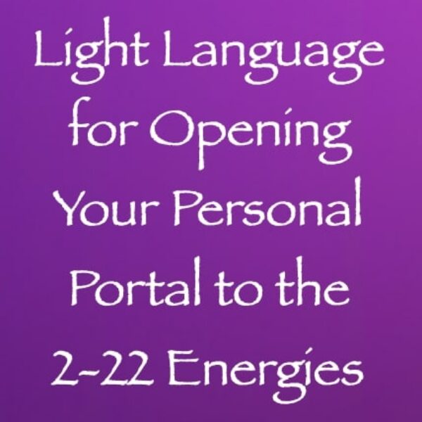 Light Language for Opening Your Personal Portal to the 2-22 Energies ∞ Pay What You Want