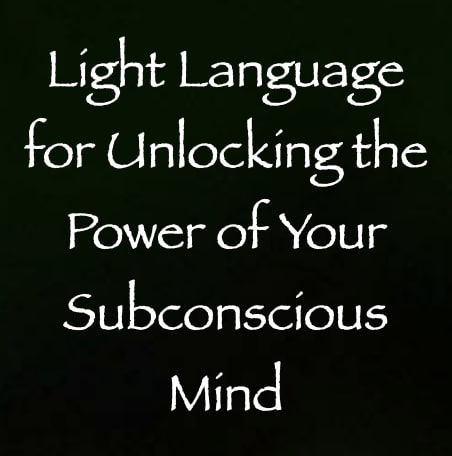light language for unlocking the power of your subconscious mind - channeled by daniel scranton - channeler of arcturians
