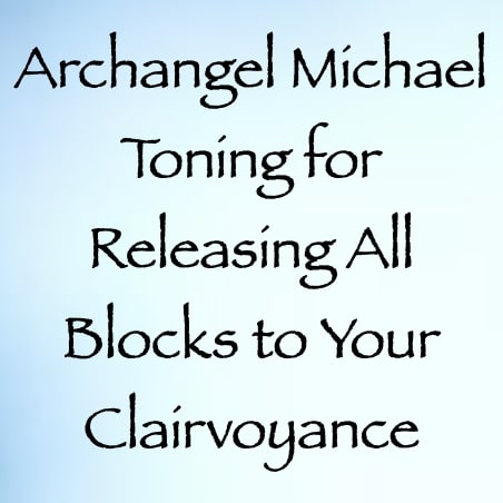 archangel michael toning for releasing all blocks to your clairvoyance - channeled by daniel scranton - channeler of aliens