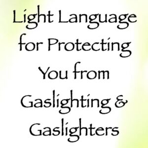 light language for protecting you from gaslighting & gaslighters - channeled by daniel scranton