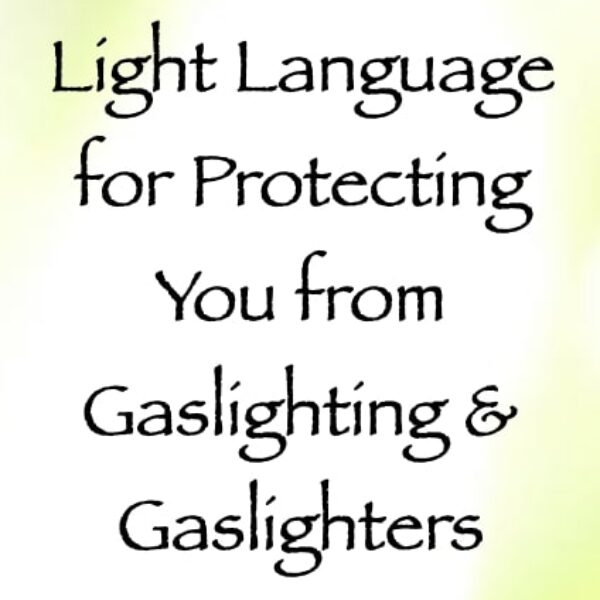 Light Language for Protecting You from Gaslighting & Gaslighters ∞ Pay What You Want
