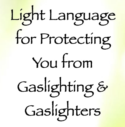 light language for protecting you from gaslighting & gaslighters - channeled by daniel scranton