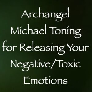archangel michael toning for releasing your negative toxic emotions - channeled by daniel scranton