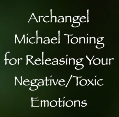 archangel michael toning for releasing your negative toxic emotions - channeled by daniel scranton