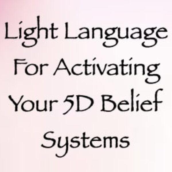 Light Language for Activating Your 5D Belief Systems ∞ Pay What You Want