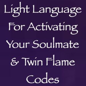 light language for activating your soulmate & twin flame codes - channeled by daniel scranton - channeler of arcturians