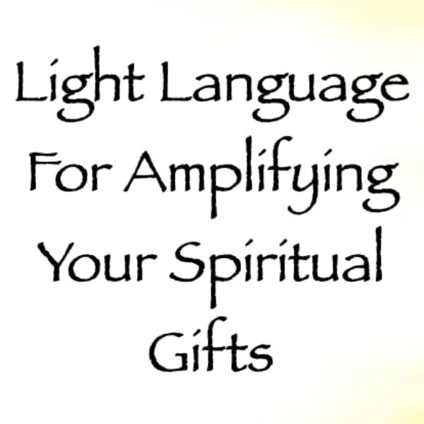 Light Language for Amplifying Your Spiritual Gifts ∞ Pay What You Want