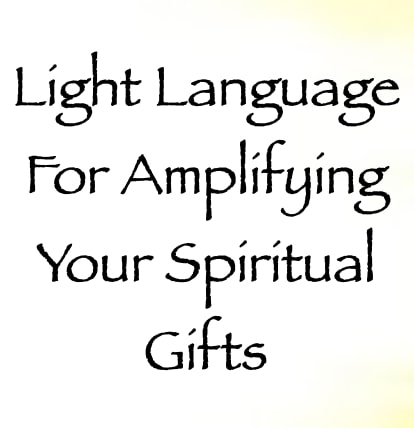 light language for amplifying your spiritual gifts - channeled by daniel scranton - channeler of aliens