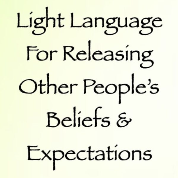 Light Language for Releasing Other People's Beliefs & Expectations ∞ Pay What You Want