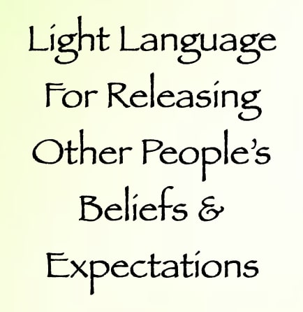 light language for releasing other people's beliefs - channeled by daniel scranton - channeler of aliens