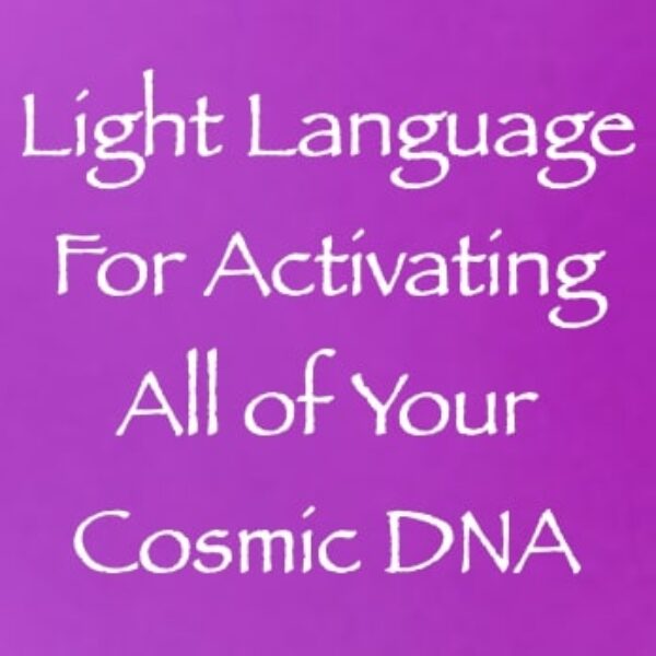 Light Language for Activating All of Your Cosmic DNA ∞Pay What You Want