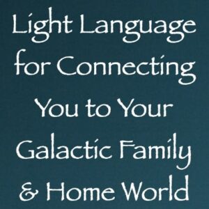 light language for connecting you to your galactic family & home world - channeled by daniel scranton